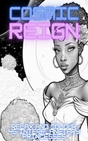 Cosmic Reign: Relax and Colour 45 Interplanetary Princesses who Reign Supreme over the Cosmos(Cosmic Reign: Afrofuturistic Colouring Promoting Positivity, Empowerment and Relaxation)