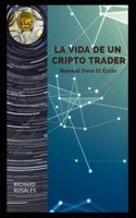Vida de Un Cripto Trader: Manual Para El Éxito