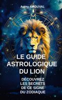 Le Guide Astrologique du Lion, Découvrez les Secrets de ce Signe du Zodiaque