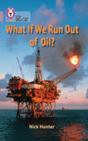 What If We Run Out of Oil?: Band 18/Pearl