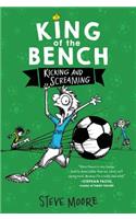 King of the Bench: Kicking & Screaming