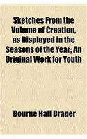 Sketches from the Volume of Creation, as Displayed in the Seasons of the Year: (English)