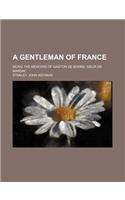 A Gentleman of France; Being the Memoirs of Gaston de Bonne, Sieur de Marsac