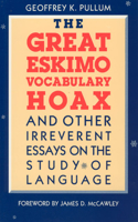 Great Eskimo Vocabulary Hoax and Other Irreverent Essays on the Study of Language