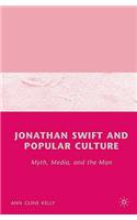 Jonathan Swift and Popular Culture Myth, Media and the Man