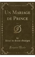 Un Mariage de Prince, Vol. 1 (Classic Reprint): (French)
