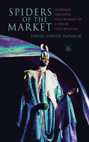Spiders of the Market: Ghanaian Trickster Performance in a Web of Neoliberalism(African Expressive Cultures)