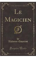 Le Magicien, Vol. 2 (Classic Reprint)
