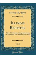 Illinois Register, Vol. 15: Rules of Governmental Agencies; Issue 31, August 02, 1991; Pages 11025-11358 (Classic Reprint)