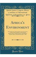 Africa's Environment: The Final Frontier; Hearing Before the Subcommittee on Africa of the Committee on International Relations, House of Representatives, One Hundred Fourth Congress, Second Session, July 17, 1996 (Classic Reprint)