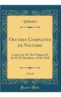 Oeuvres Completes de Voltaire, Vol. 68: Lettres de M. de Voltaire Et de M. D'Alembert, 1746-1768 (Classic Reprint): Lettres de M. de Voltaire Et de M. D'Alembert, 1746-1768 (Classic Reprint)