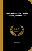 Compte Rendu De La 4Me Session, Londres, 1888