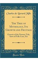 The Tree of Mythology, Its Growth and Fruitage: Genesis of the Nursery Tale, Saws of Folk-Lore, Etc (Classic Reprint)