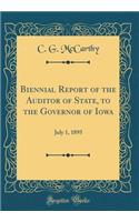 Biennial Report of the Auditor of State, to the Governor of Iowa: July 1, 1895 (Classic Reprint)