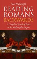 Reading Romans Backwards: A Gospel in Search of Peace in the Midst of the Empire