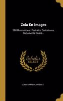 Zola En Images: 280 Illustrations: Portraits, Caricatures, Documents Divers...