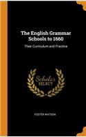 The English Grammar Schools to 1660: Their Curriculum and Practice