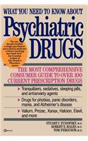 What You Need to Know about Psychiatric Drugs: The Most Comprehensive Consumer Guide to Over 100 Current Prescription Drugs