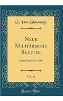 Neue MilitÃ¤rische BlÃ¤tter, Vol. 48: Erstes Semester 1896 (Classic Reprint)