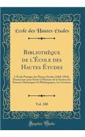 BibliothÃ¨que de l'Ã?cole Des Hautes Ã?tudes, Vol. 100: L'Ã?cole Pratique Des Hautes Ã?tudes (1868-1893); Documents Pour Servir Ã? l'Histoire de la Section Des Sciences Historiques Et Philologiques; 1re Livraison (Classic Reprint): L'Ã?cole Pratique Des Hautes Ã?tudes (1868-1893); Documents Pour Servir Ã? l'Histoire de la Section Des Sciences Historiques Et Philologiques; 1re L