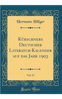 Kürschners Deutscher Literatur-Kalender auf das Jahr 1903, Vol. 25 (Classic Reprint)
