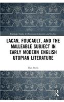 Lacan, Foucault, and the Malleable Subject in Early Modern English Utopian Literature