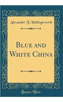 Blue and White China (Classic Reprint)