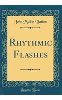 Rhythmic Flashes (Classic Reprint)