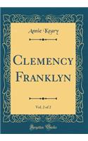 Clemency Franklyn, Vol. 2 of 2 (Classic Reprint)