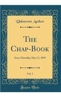 The Chap-Book, Vol. 3: Semi-Monthly; May 15, 1895 (Classic Reprint)