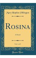 Rosina, Vol. 1 of 5: A Novel (Classic Reprint): A Novel (Classic Reprint)