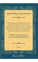 The Debates and Proceedings of the British House of Commons, During the Third, Fourth and Fifth Sessions of the Third Parliament of His Late Majesty George II, Vol. 2: Held in the Years 1743, 1744, 1745, and 1746; Compiled From Authentic Papers, an