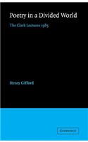Poetry in a Divided World: The Clark Lectures 1985
