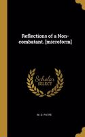 Reflections of a Non-combatant. [microform]