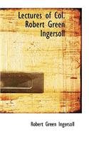 Lectures of Col. Robert Green Ingersoll