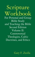 Scripture Workbook: Volume II: Controversial Theologies, Cultic Doctrines, and Ethics