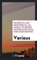 Prospects and retrospects; an appeal to British protestants from their Irish Brethen