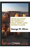 Propagation of Tropical Fruit Trees and Other Plants