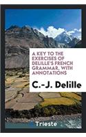 A Key to the Exercises of Delille's French Grammar, with Annotations