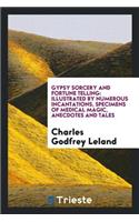Gypsy Sorcery and Fortune Telling: Illustrated by Numerous Incantations ...