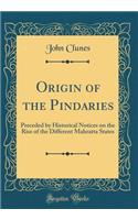 Origin of the Pindaries: Preceded by Historical Notices on the Rise of the Different Mahratta States (Classic Reprint): Preceded by Historical Notices on the Rise of the Different Mahratta States (Classic Reprint)