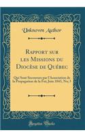 Rapport Sur Les Missions Du DiocÃ¨se de QuÃ©bec: Qui Sont Secourues Par l'Association de la Propagation de la Foi; Juin 1843, No; 5 (Classic Reprint): Qui Sont Secourues Par l'Association de la Propagation de la Foi; Juin 1843, No; 5 (Classic Reprint)