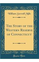 The Story of the Western Reserve of Connecticut (Classic Reprint)