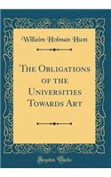 The Obligations of the Universities Towards Art (Classic Reprint)