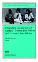 Integrating Technology on Campus: Human Sensibilities and Technical Possibilities: New Directions for Community Colleges, Number 101(J-B CC Single Issue Community Colleges)