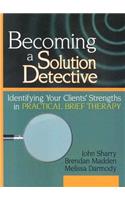 Becoming a Solution Detective: A Strengths-Based Guide to Brief Therapy