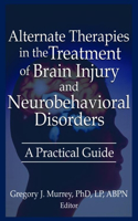 Alternate Therapies in the Treatment of Brain Injury and Neurobehavioral Disorders