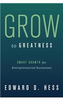 Grow to Greatness: Smart Growth for Entrepreneurial Businesses