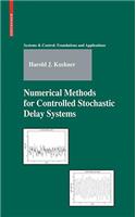 Numerical Methods for Controlled Stochastic Delay Systems: (Systems & Control: Foundations & Applications)