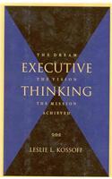 Executive Thinking: The Dream, the Vision, the Mission Achieved